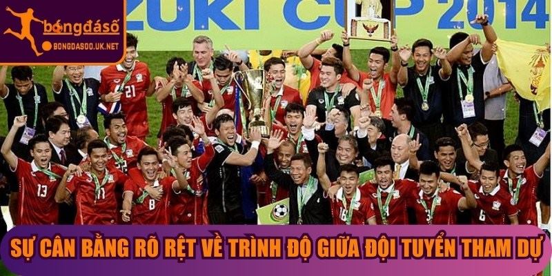 Sự cân bằng rõ rệt về trình độ giữa các đội tuyển tham dự