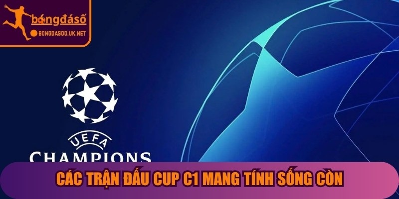Các trận đấu cup C1 mang tính sống còn, không cho phép sai lầm