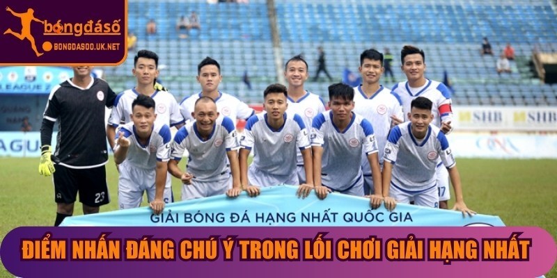 Điểm nhấn đáng chú ý trong lối chơi Giải hạng nhất Việt Nam