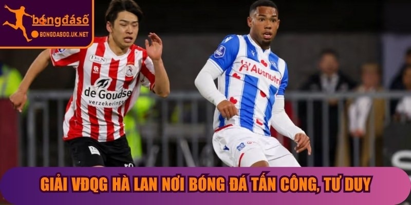 Giải VĐQG Hà Lan nơi bóng đá tấn công, tư duy chiến thuật 