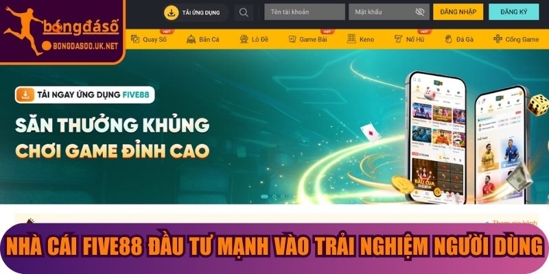 Nhà cái Five88 đầu tư mạnh vào trải nghiệm người dùng