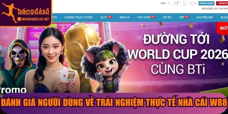 Đánh giá người dùng về trải nghiệm thực tế nhà cái W88