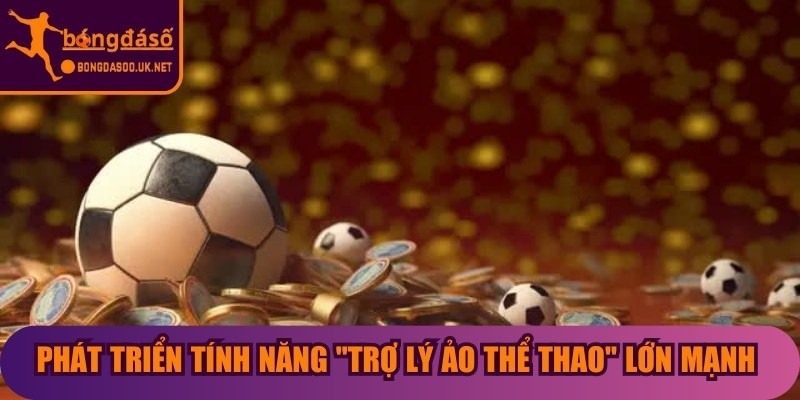 Phát triển tính năng "Trợ lý ảo thể thao" lớn mạnh trong tương lai